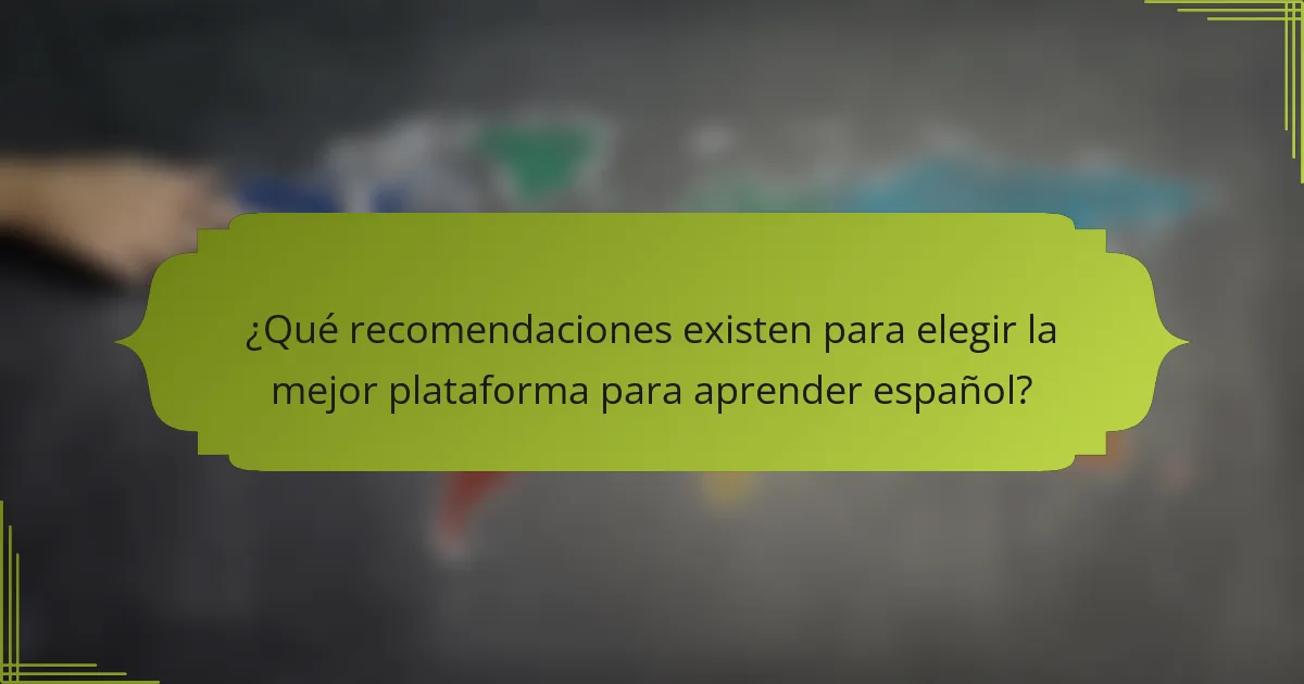 ¿Qué recomendaciones existen para elegir la mejor plataforma para aprender español?