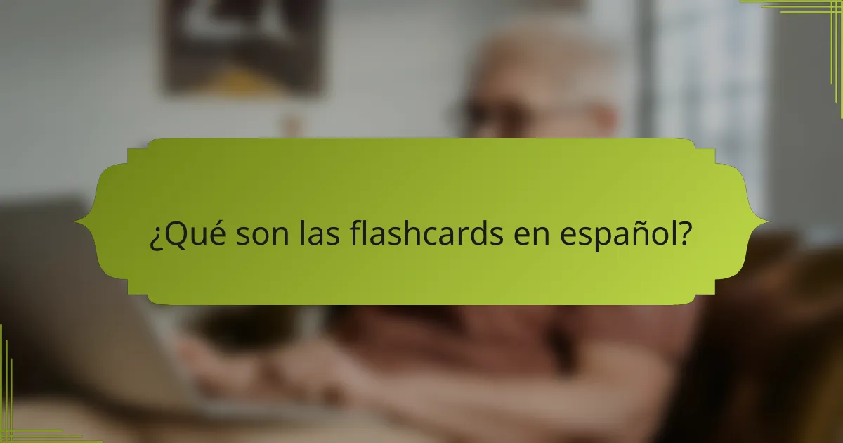 ¿Qué son las flashcards en español?