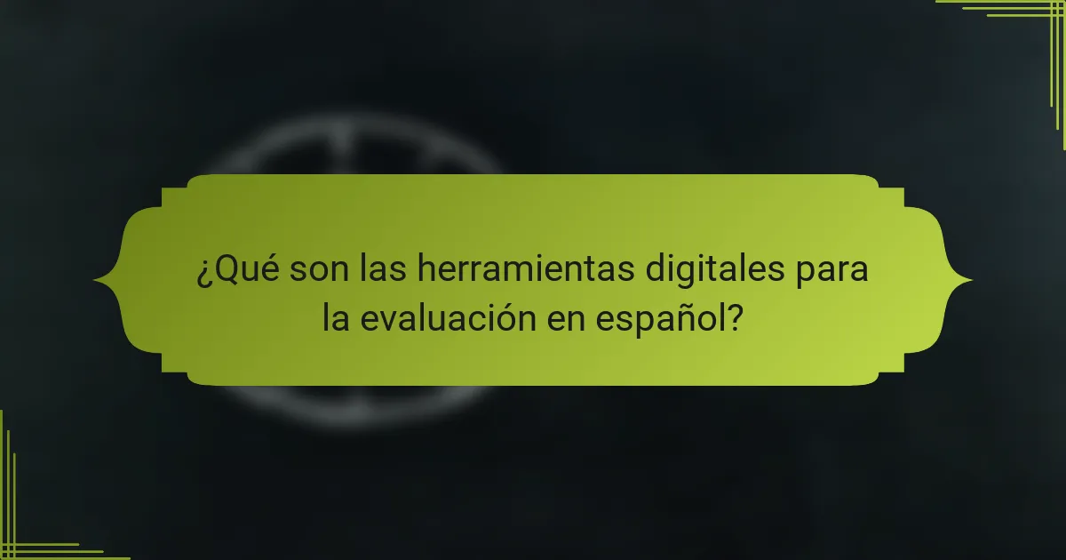 ¿Qué son las herramientas digitales para la evaluación en español?