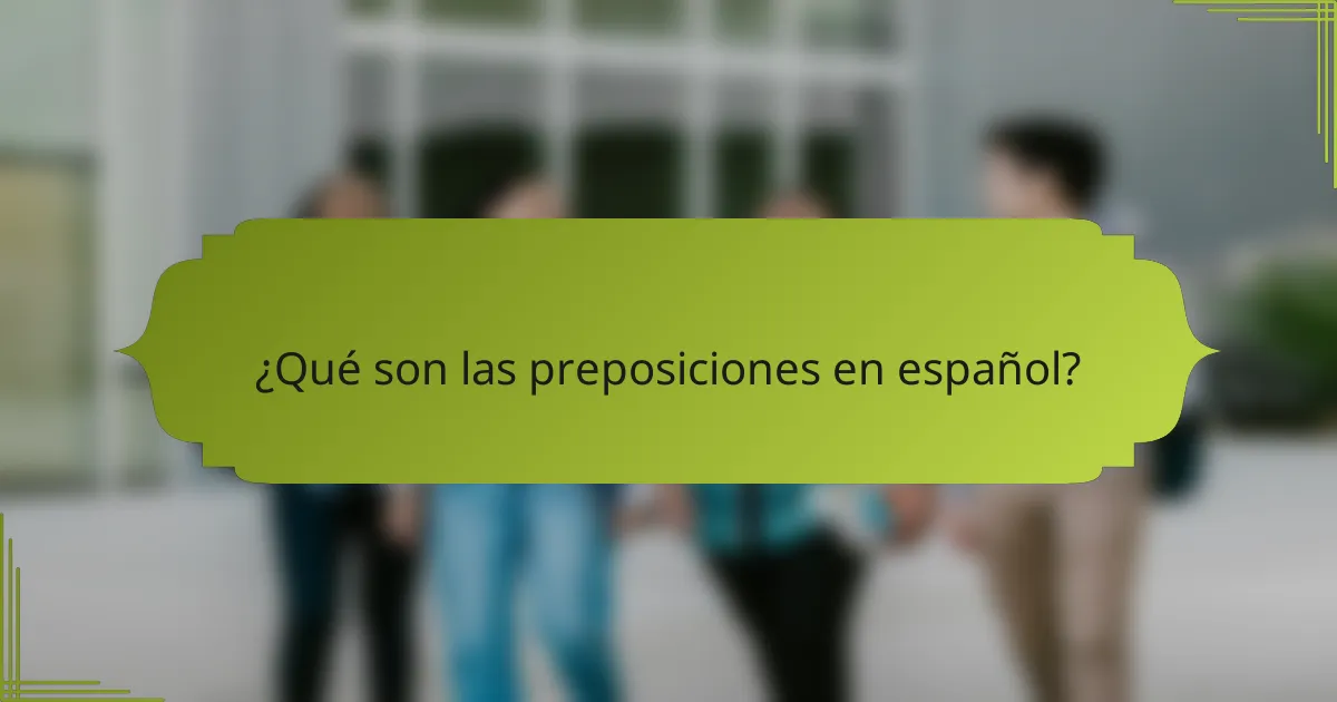 ¿Qué son las preposiciones en español?