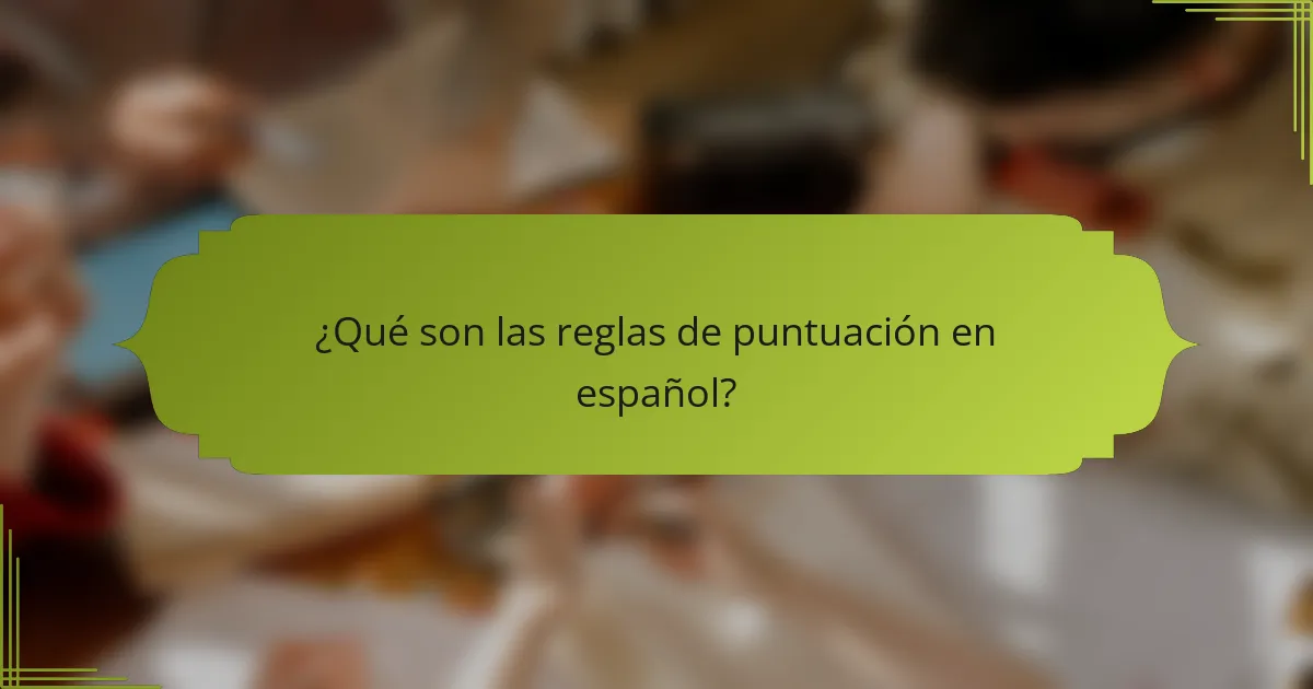 ¿Qué son las reglas de puntuación en español?