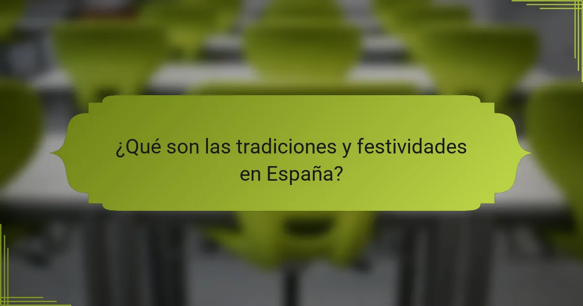 ¿Qué son las tradiciones y festividades en España?