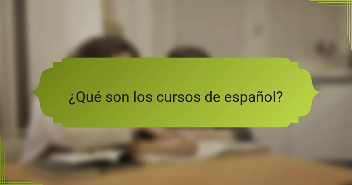 ¿Qué son los cursos de español?