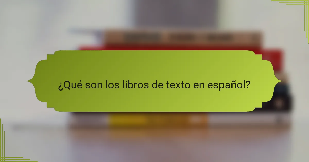 ¿Qué son los libros de texto en español?