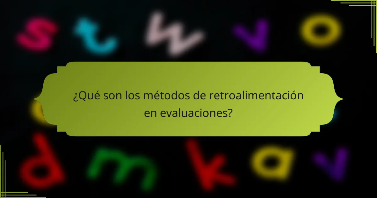 ¿Qué son los métodos de retroalimentación en evaluaciones?