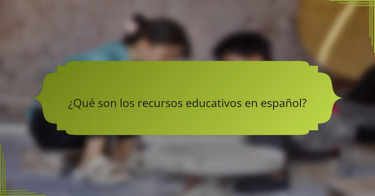 ¿Qué son los recursos educativos en español?
