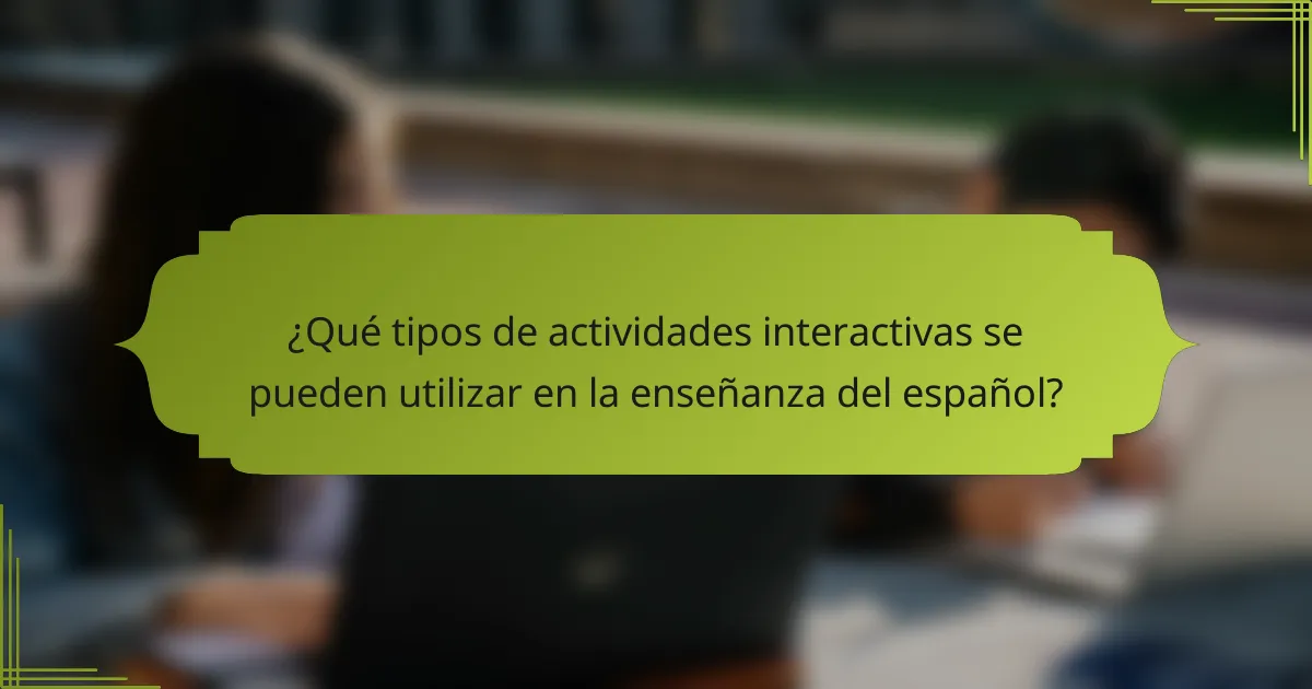 ¿Qué tipos de actividades interactivas se pueden utilizar en la enseñanza del español?
