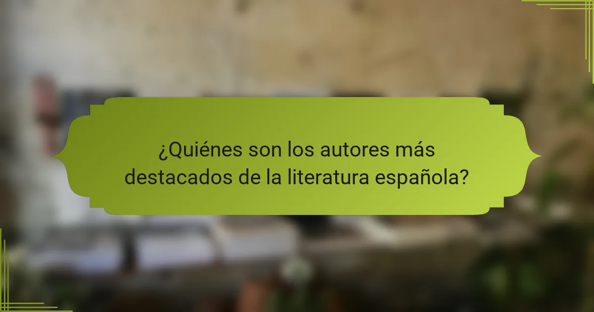 ¿Quiénes son los autores más destacados de la literatura española?